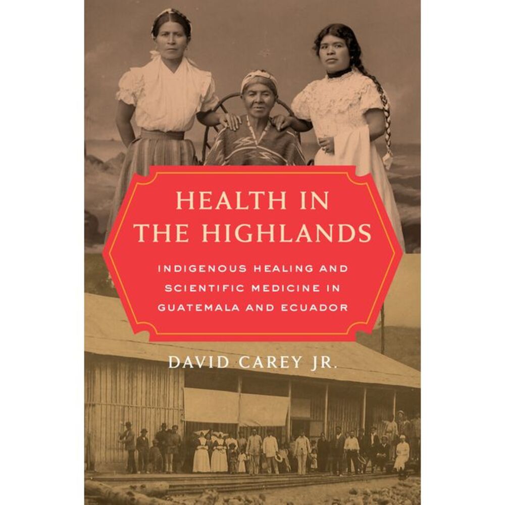 Health in the Highlands: Indigenous Healing and Scientific Medicine in Guatemala